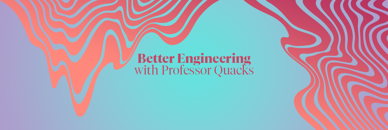 A Rubber Duck’s Guide to Better Engineering